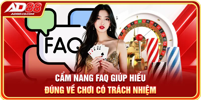 Cẩm nang FAQ giúp hiểu đúng về chơi có trách nhiệm