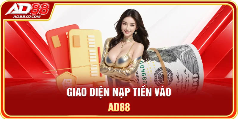 AD88 – Trang Chủ Chính Thức 2026 | Đăng Ký, Đăng Nhập & Ưu Đãi 15 Giao diện nạp tiền vào AD88