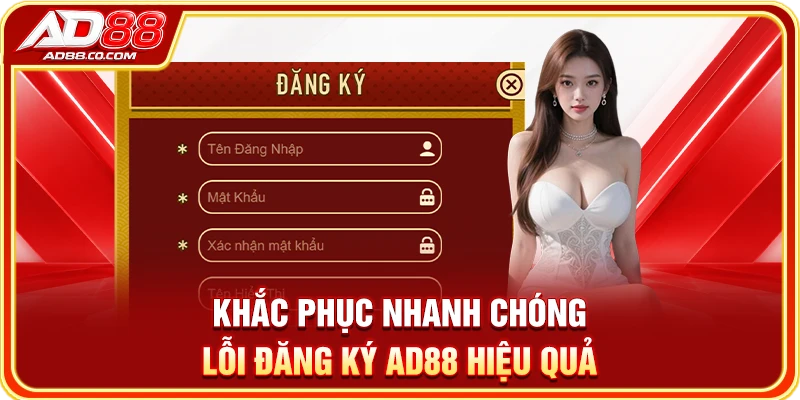Khắc phục nhanh chóng lỗi đăng ký AD88 hiệu quả