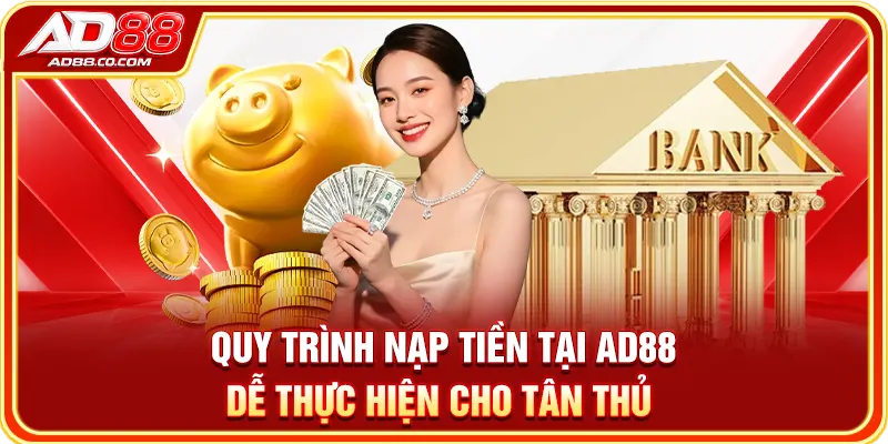 Quy trình nạp tiền tại AD88 dễ thực hiện cho tân thủ